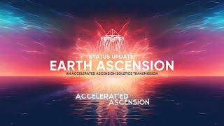 Status Update: Earth Ascension - An Accelerated Ascension Transmission