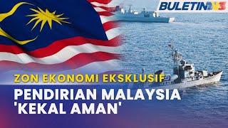 ZON EKONOMI EKSKLUSIF | Malaysia Kekal Konsisten Pendirian Lindung Kedaulatan, Hak & Kepentingan Neg