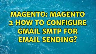 Magento: Magento 2 How to configure Gmail SMTP for email sending? (2 Solutions!!)