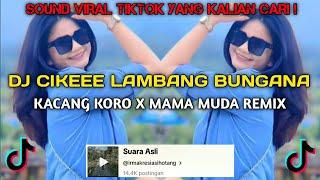 DJ CIKE LAMBANG BUNGANA Sound IRMAKREASIHOTANG | DJ KACANG KORO X MAMA MUDA REMIX VIRAL TIKTOK!