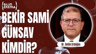 Bekir Sami Günsav kimdir? / Dr. Selim Erdoğan ile Bilim Ekstra