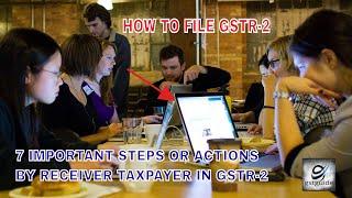 IMPORTANT 7 ACTIONS BY RECEIVER TAXPAYER IN GSTR-2 AND HOW TO FILE GSTR-2 BY GSTGUIDE