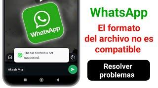 El formato de archivo de WhatsApp no es compatible | Cómo solucionar el problema de que  es