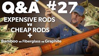 Q&A | #27 - EXPENSIVE Fly Rods vs CHEAP Fly Rods ($$$ vs $) + MORE!