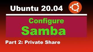 Install Samba on Ubuntu 20 04 - Part2 Private Share