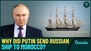 Why Russia Sent Big Ship To Morocco: Putin’s Legendary Ship Kruzenshtern’s Grand Arrival On Camera