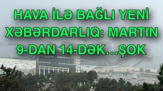 Hava ilə bağlı yeni xəbərdarlıq: Martın 9-dan 14-dək…