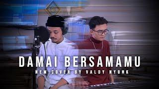 DAMAI BERSAMAMU - COVER VALDY NYONK (NEW VERSION)