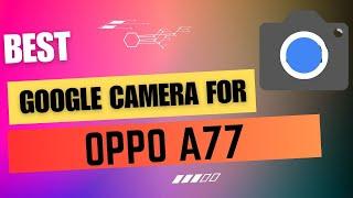 Best Google Camera For Oppo A77 || Gcam Port || Gcam APK