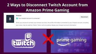 New 2021 : 2 Ways to Disconnect Twitch Account from Amazon Prime Gaming