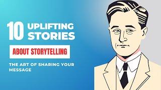  10 Uplifting Stories About Storytelling: THE ART OF SHARING YOUR MESSAGE.  ️