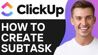 How To Create A Subtask in Clickup | Easy Guide