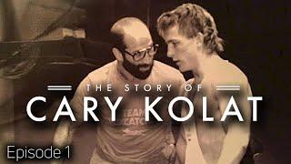 The Story Of Cary Kolat | Episode 1