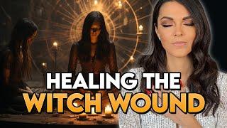Healing the Witch Wound : Karma of Betrayal, Persecution and Suffering for Your Spiritual Gifts