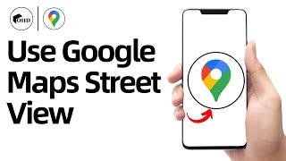 How To Use Google Maps Street View On Mobile - iOS & Android