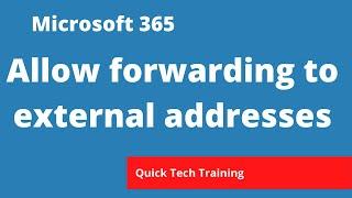 Microsoft 365 - Exchange - How to allow automatic forwarding of emails to external addresses