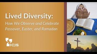 Lived Diversity: How We Observe and Celebrate Passover, Easter, and Ramadan