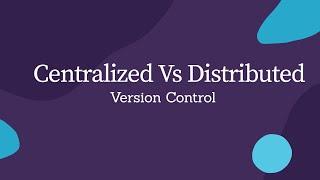 Centralized Vs Distributed Version Control Systems