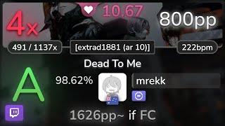  10.7⭐ mrekk | Sex Whales & Fraxo - Dead To Me [extrad1881 (ar 10)] +DT 98.62% | 800pp 4 - osu!