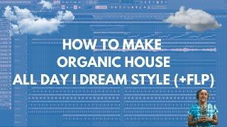 ORGANIC HOUSE IN FL STUDIO LIKE ALL DAY I DREAM (+FLP)