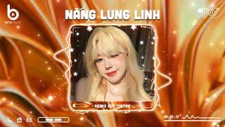 Nắng Lung Linh Remix - Chỉ Vì Hôm Đấy Nắng Lung Linh | Nhạc Remix Hot TikTok 2024 - Nhạc Trẻ