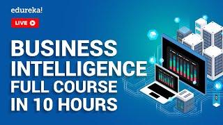 Business Intelligence Full Course in 10 Hours | Power BI Training | Tableau Training | Edureka