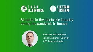 ExpoElectronica – Interview with industry expert Alexander Soloviev, CEO Industry-Hunter