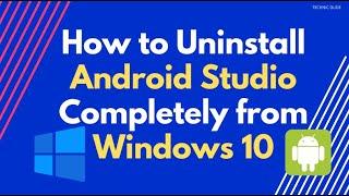 How to Uninstall Android Studio Completely from Windows