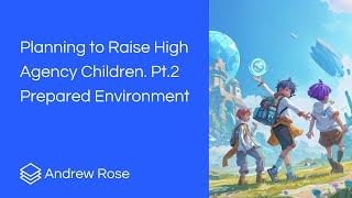 Planning to Raise High Agency Children Part 2: Prepared Environment