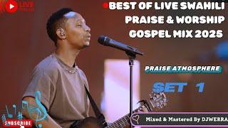 BEST OF LIVE SWAHILI PRAISE & WORSHIP GOSPEL MIX 2025|DJ WERRA| SET 1| FT ISRAEL MBONYI,DR. IPYANA