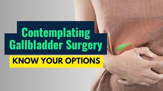 Contemplating Gallbladder surgery: Know your options before getting surgery done | Gallstone Surgeon