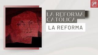 La Reforma. Capítulo 11: La Reforma católica