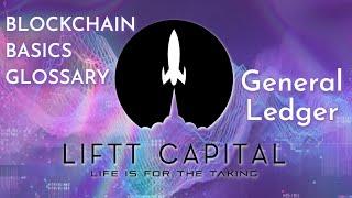 LIFTT CAPITAL BLOCKCHAIN BASICS GLOSSARY: General Ledger