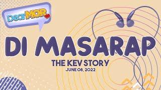 Dear MOR: "Di Masarap" The Kev Story 06-08-22