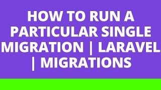 How to run a particular single migration | Laravel | Migrations