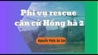 Phi vụ rescue căn cứ Hồng Hà 2 Nam Lào - Nguyễn Phúc An Sơn