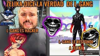 L-GANG RESPONDE A ZELIKA  ZELIKA DICE QUE L-GANG FUE HACKER