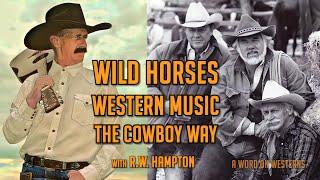 Ben Johnson! Wild Horses! Dick Farnsworth! Music! Movies! R.W. Hampton talks & lives The Cowboy Way!