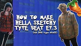 HOW TO MAKE A 2016 HELLA SKETCHY X ICYTWAT TYPE BEAT | FL STUDIO TUTORIAL