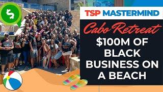 2022 TSP Mastermind Cabo Retreat at Hard Rock Hotel | $100M Worth of Black Business on A Beach