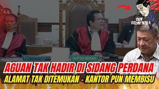 TAK HADIR DI SIDANG !!! KEBERADAAN AGUAN DIPERTANYAKAN PUBLIK "ALAMAT DIMANA?"