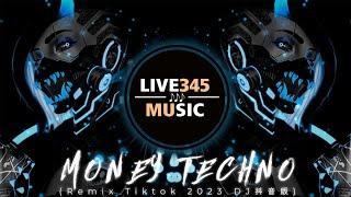 TIKTOK || MONEY TECHNO (Tiktok Remix 2023 DJ 抖音版) - LIVE345MUSIC