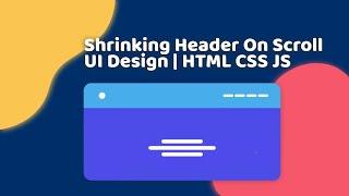 Shrinking Header On Scroll | HTML, CSS, JS