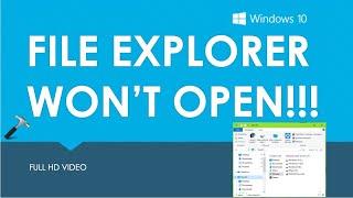 Solved: File Explorer won't open in Windows 10