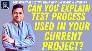 Can you explain Test Process used in your Current Project? | Software Testing Interview Questions