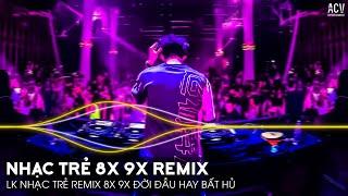 Nhạc Trẻ 8X 9X Remix Đời Đầu Hay Bất Hủ - Nhạc Trẻ Remix 8x 9x Hay Nhất Hiện Nay | Nhạc 8X 9X Remix