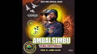 AMBAI SIMBU REMIX_TOM PATRICK_2023 PNG OFFICIAL MUSIC (PROD BY LAMBU BLOOD)