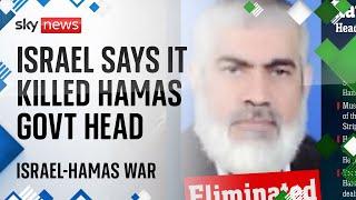 Israel claims it killed Hamas government head in Gaza | Israel-Hamas War