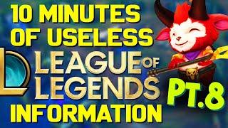 10 Minutes of Useless Information about League of Legends Pt.8!