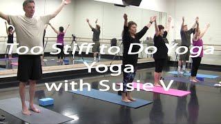 YOGA FOR EVERYBODY: "TOO STIFF TO DO YOGA' Yoga - 40 Min Class w/ Susie V